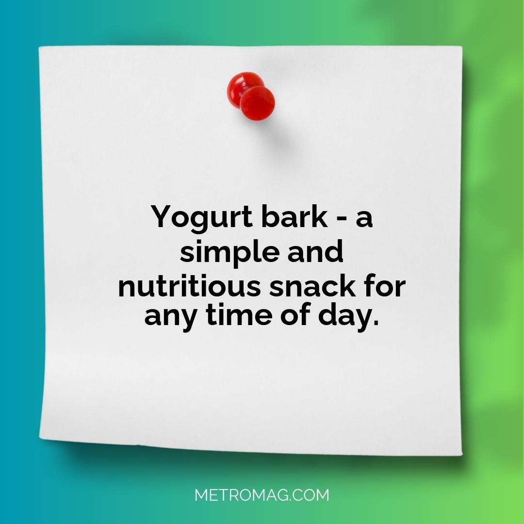 Yogurt bark - a simple and nutritious snack for any time of day.