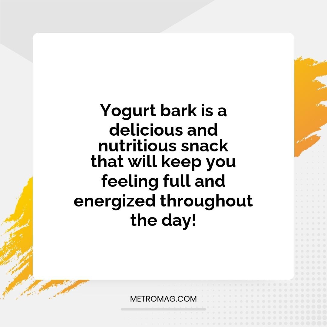Yogurt bark is a delicious and nutritious snack that will keep you feeling full and energized throughout the day!