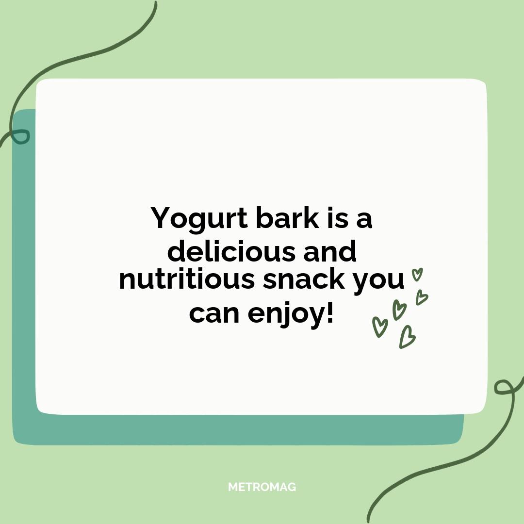 Yogurt bark is a delicious and nutritious snack you can enjoy!