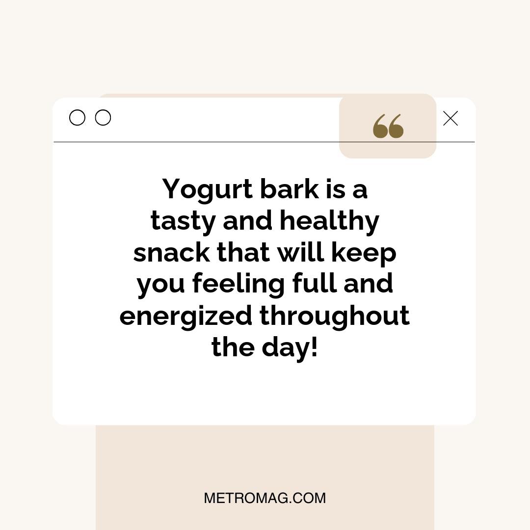 Yogurt bark is a tasty and healthy snack that will keep you feeling full and energized throughout the day!