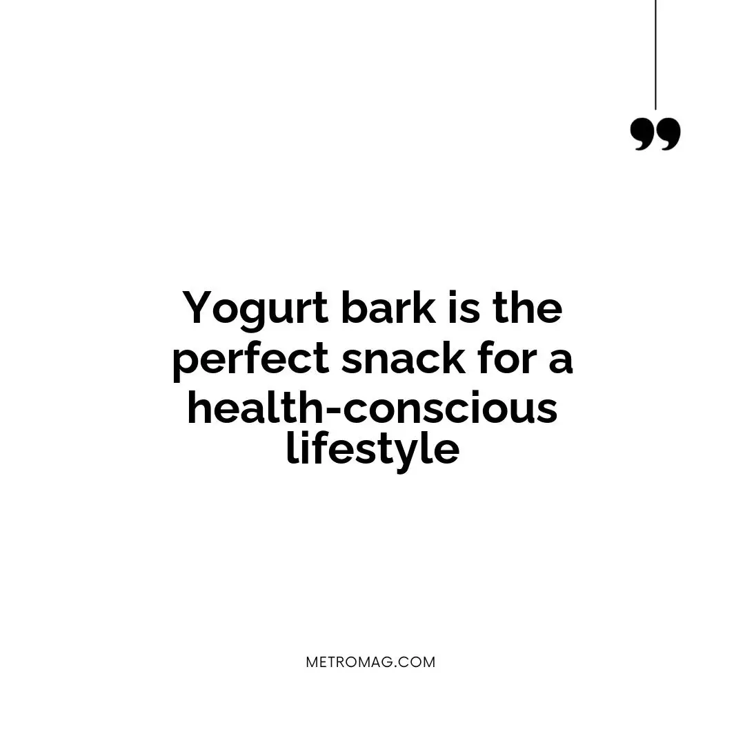Yogurt bark is the perfect snack for a health-conscious lifestyle