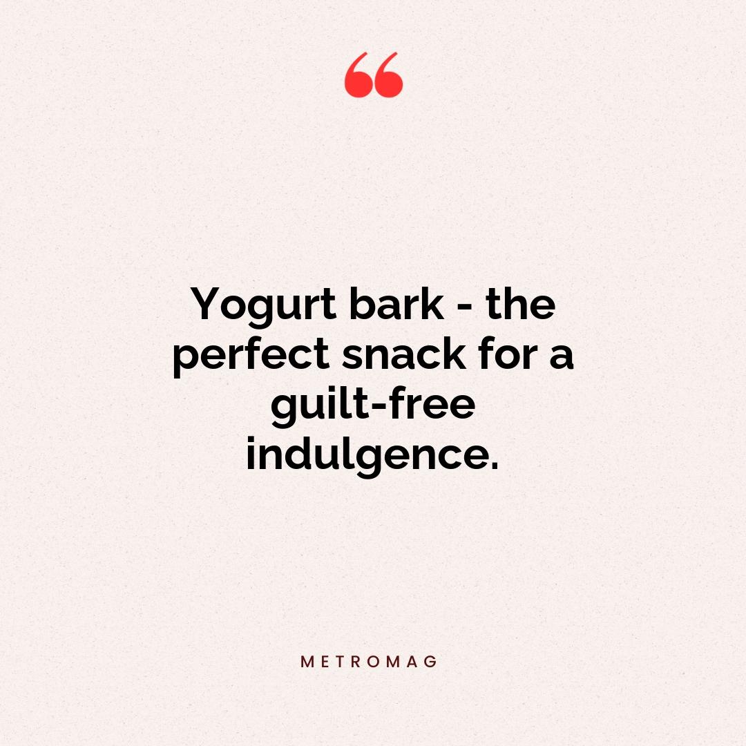Yogurt bark - the perfect snack for a guilt-free indulgence.