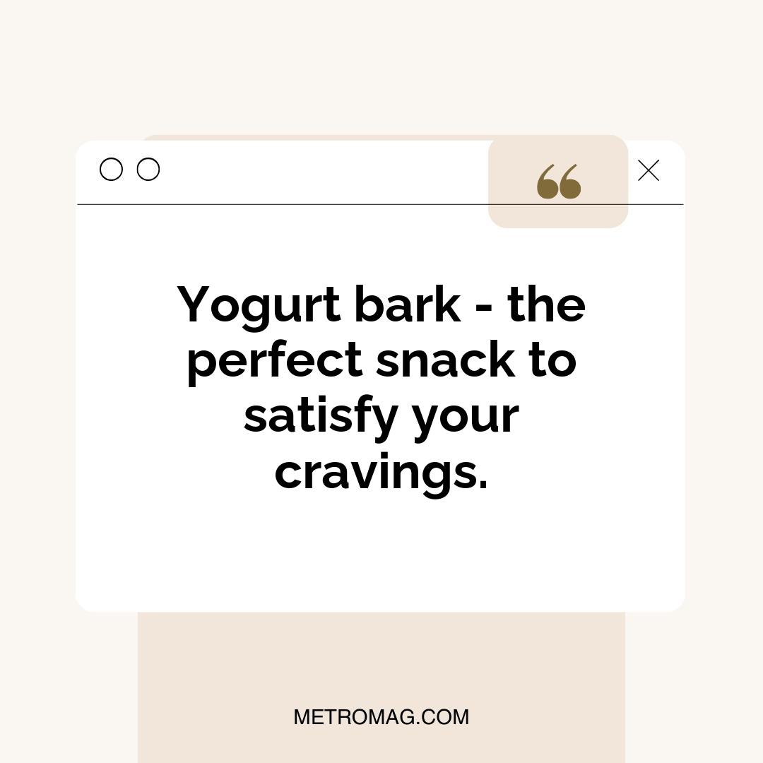 Yogurt bark - the perfect snack to satisfy your cravings.