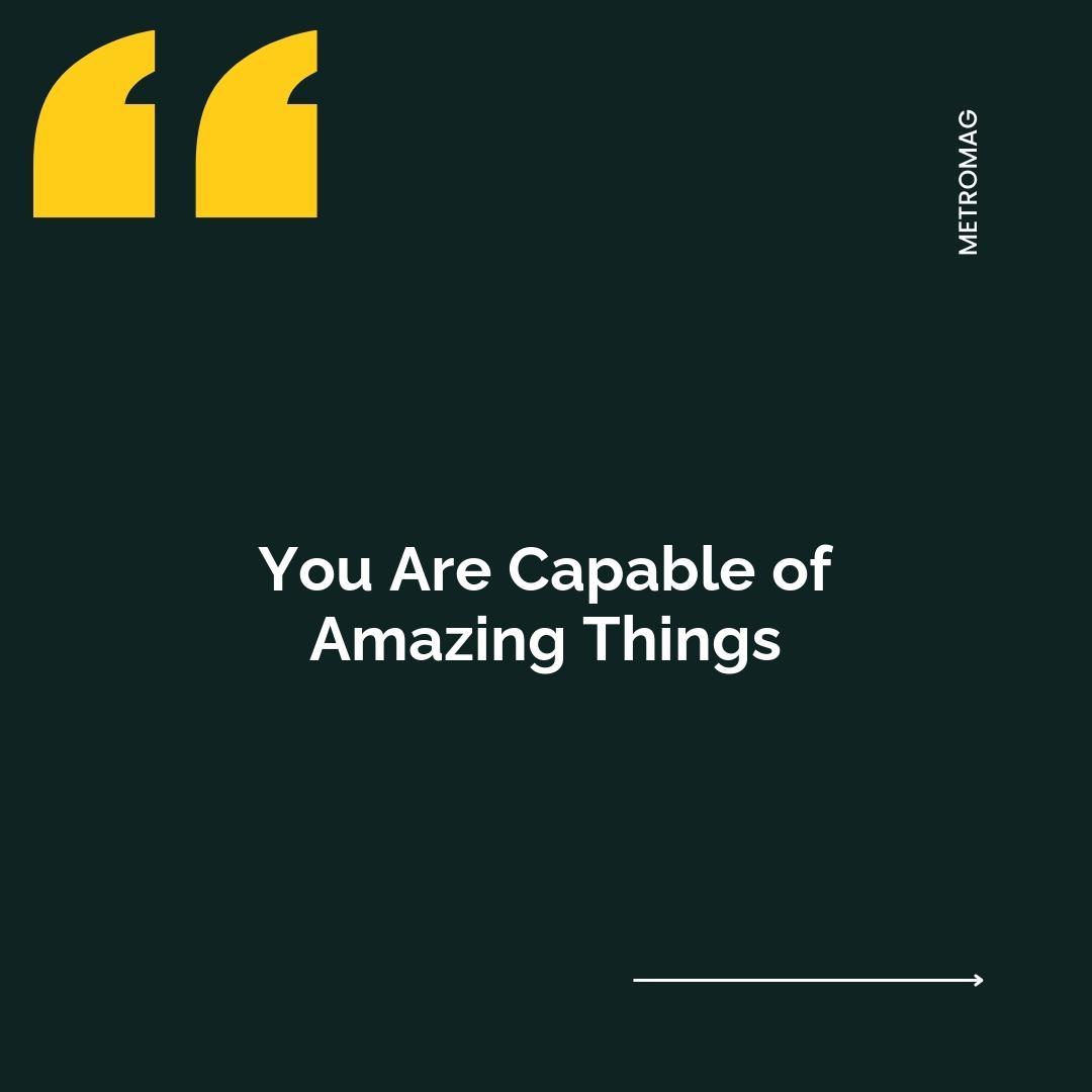 You Are Capable of Amazing Things