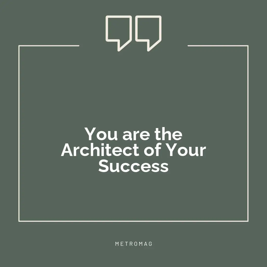 You are the Architect of Your Success
