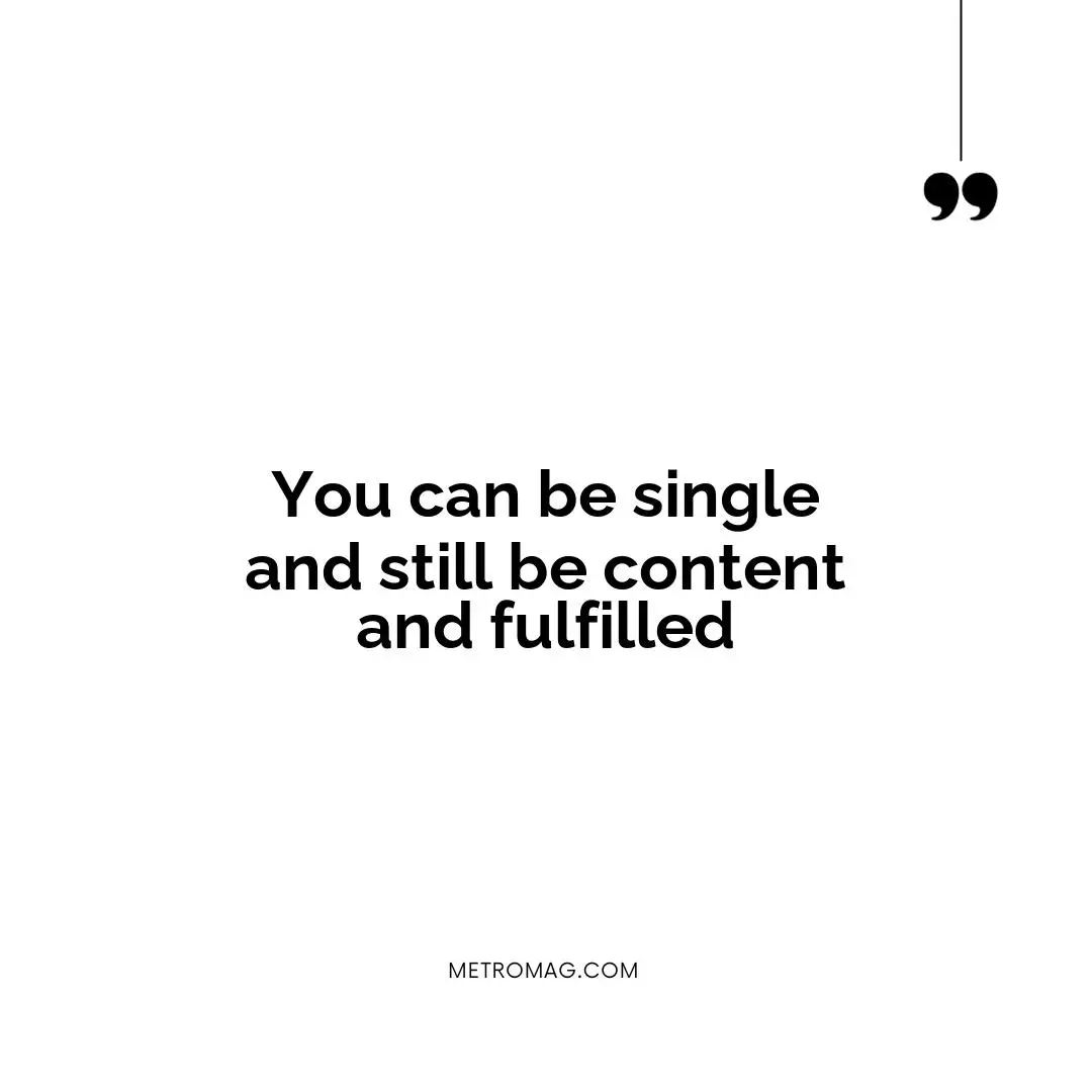 You can be single and still be content and fulfilled