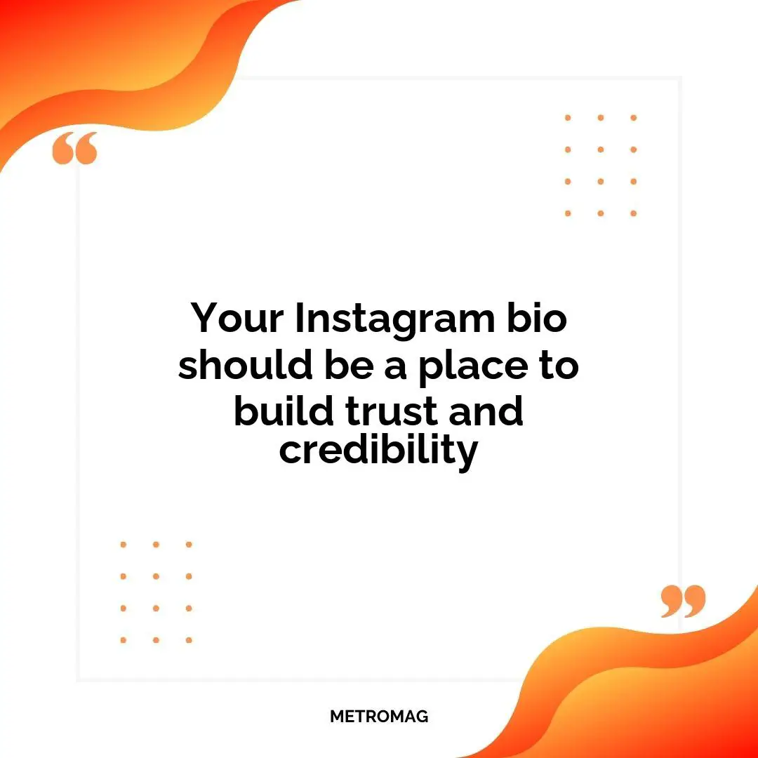 Your Instagram bio should be a place to build trust and credibility