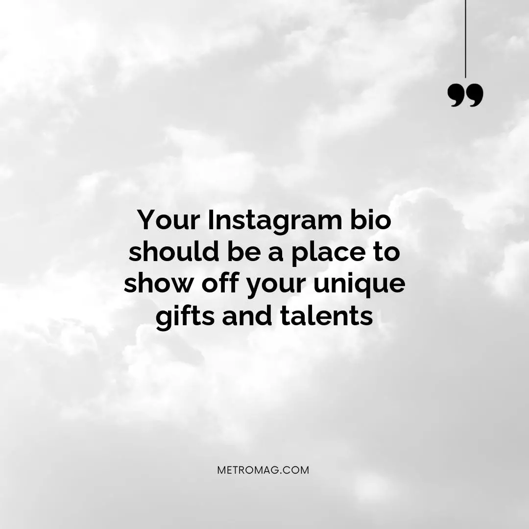 Your Instagram bio should be a place to show off your unique gifts and talents