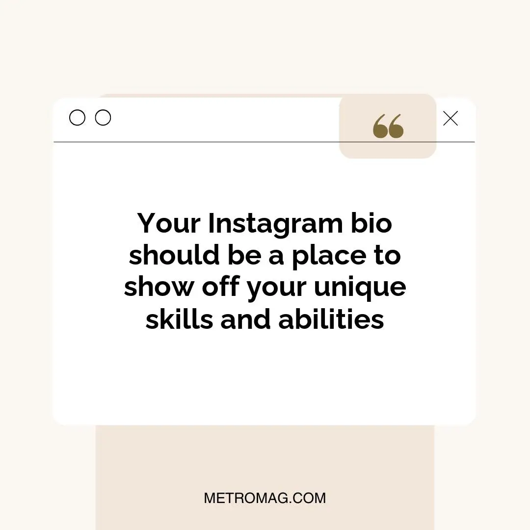 Your Instagram bio should be a place to show off your unique skills and abilities