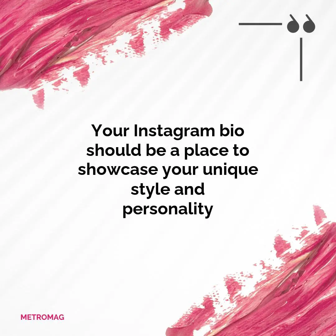 Your Instagram bio should be a place to showcase your unique style and personality
