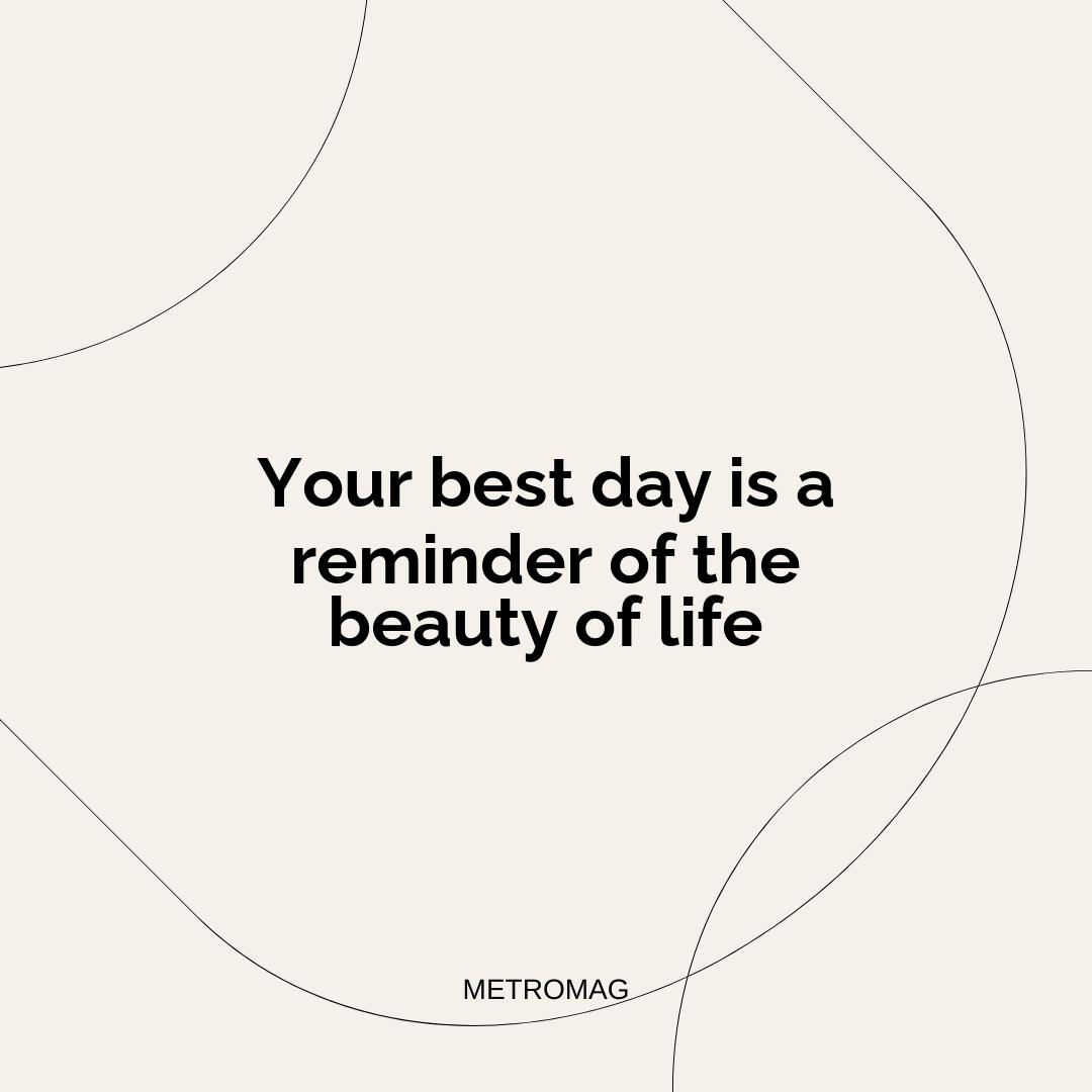 Your best day is a reminder of the beauty of life