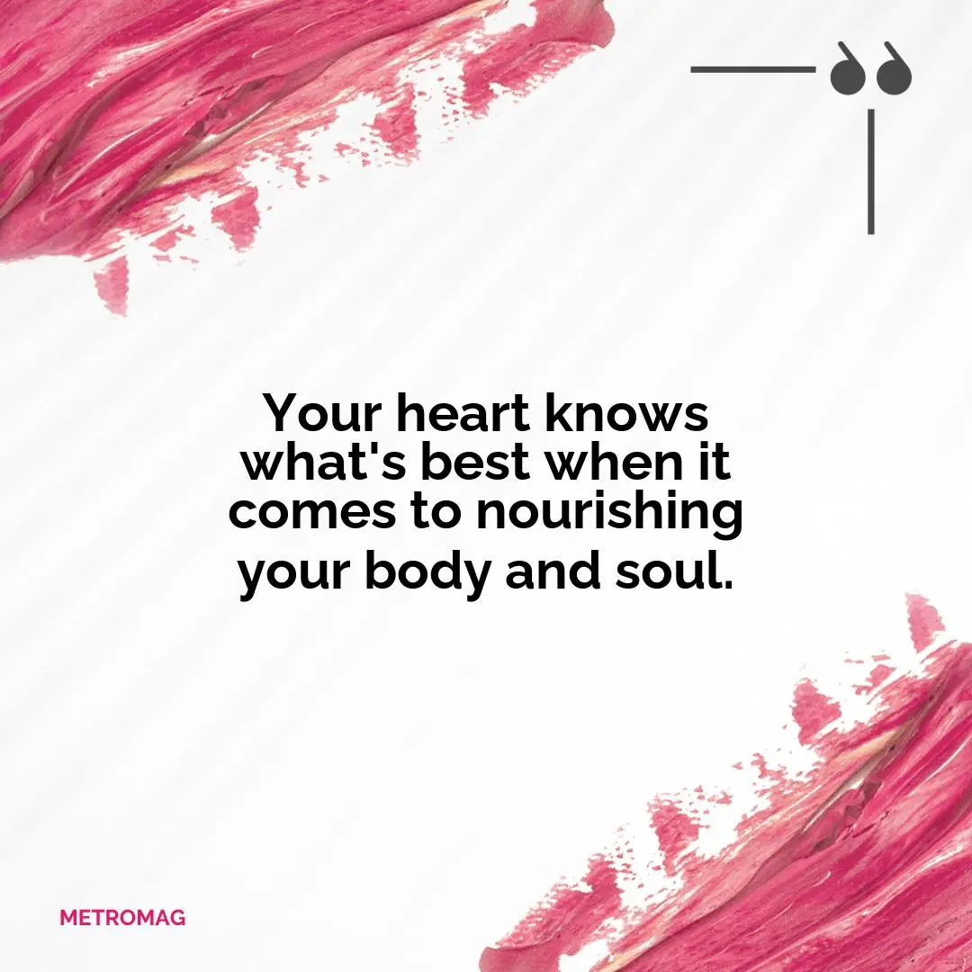 Your heart knows what's best when it comes to nourishing your body and soul.