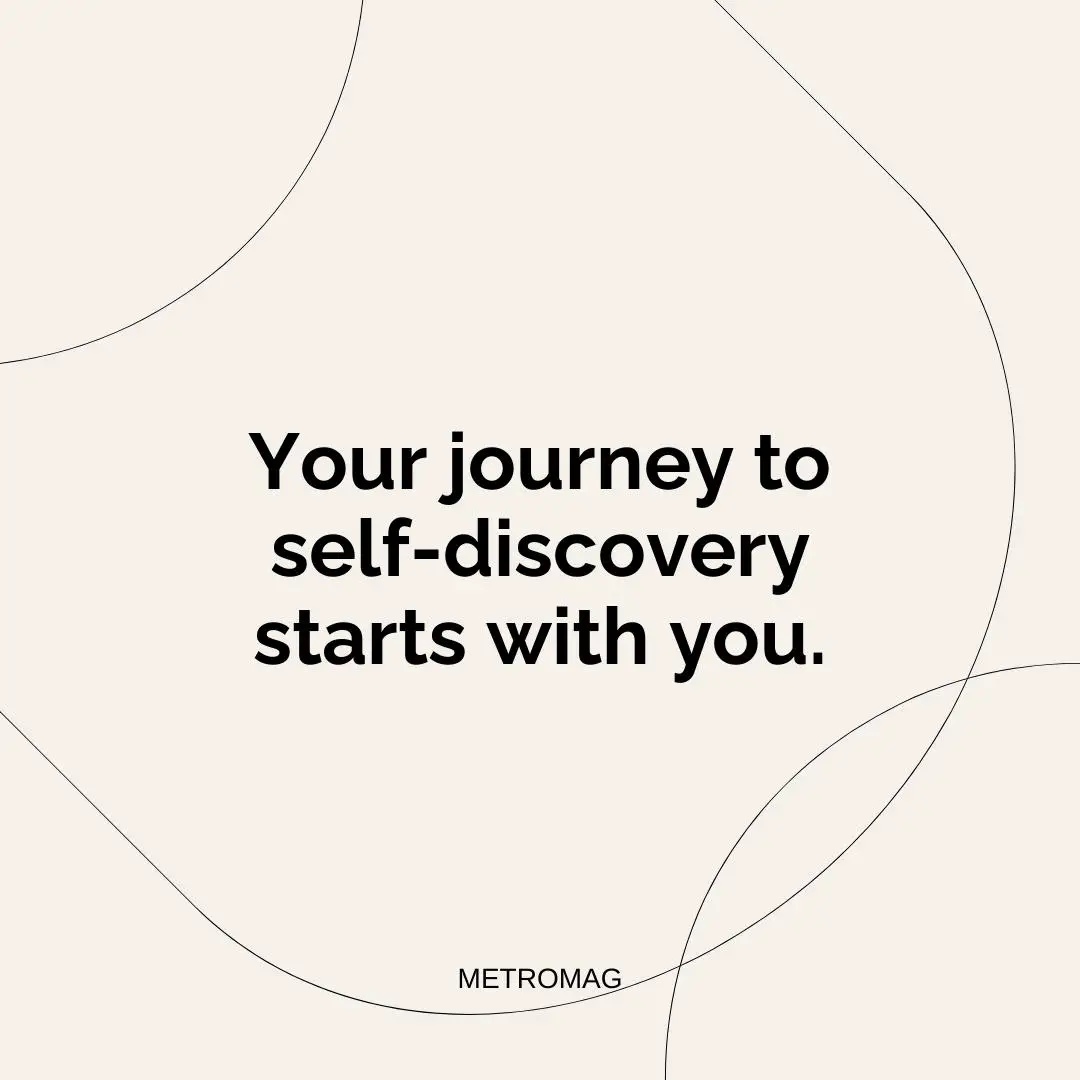 Your journey to self-discovery starts with you.