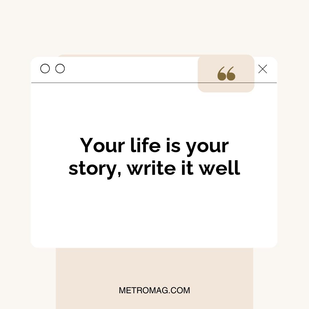 Your life is your story, write it well