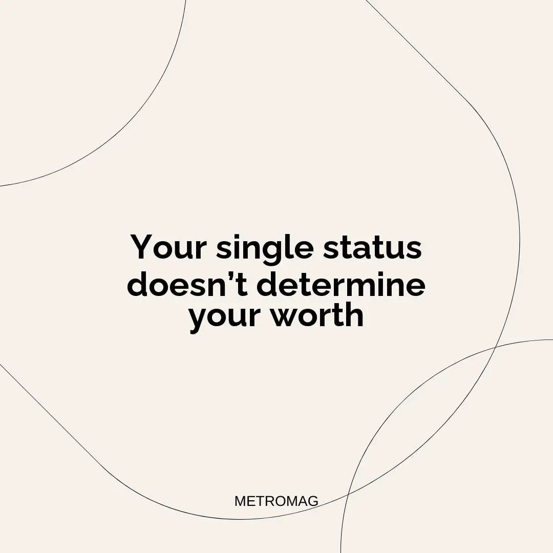 Your single status doesn’t determine your worth