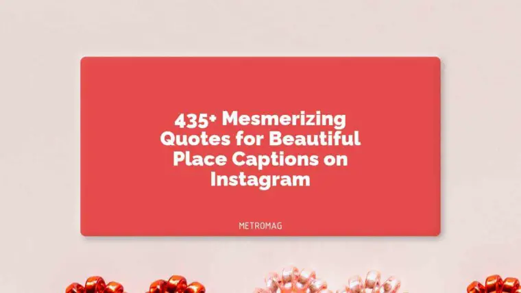 435+ Mesmerizing Quotes for Beautiful Place Captions on Instagram