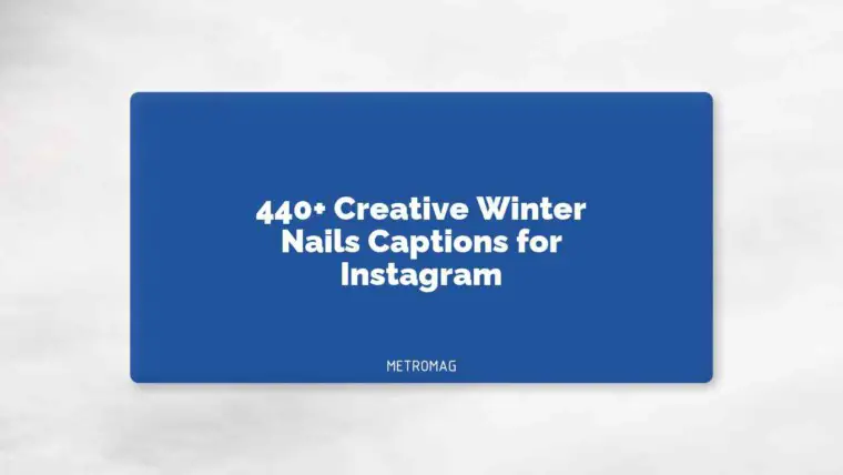 440+ Creative Winter Nails Captions for Instagram