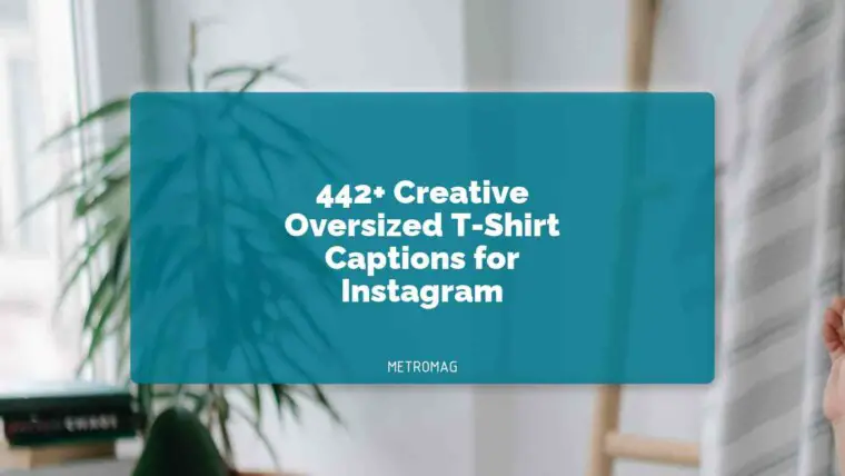 442+ Creative Oversized T-Shirt Captions for Instagram