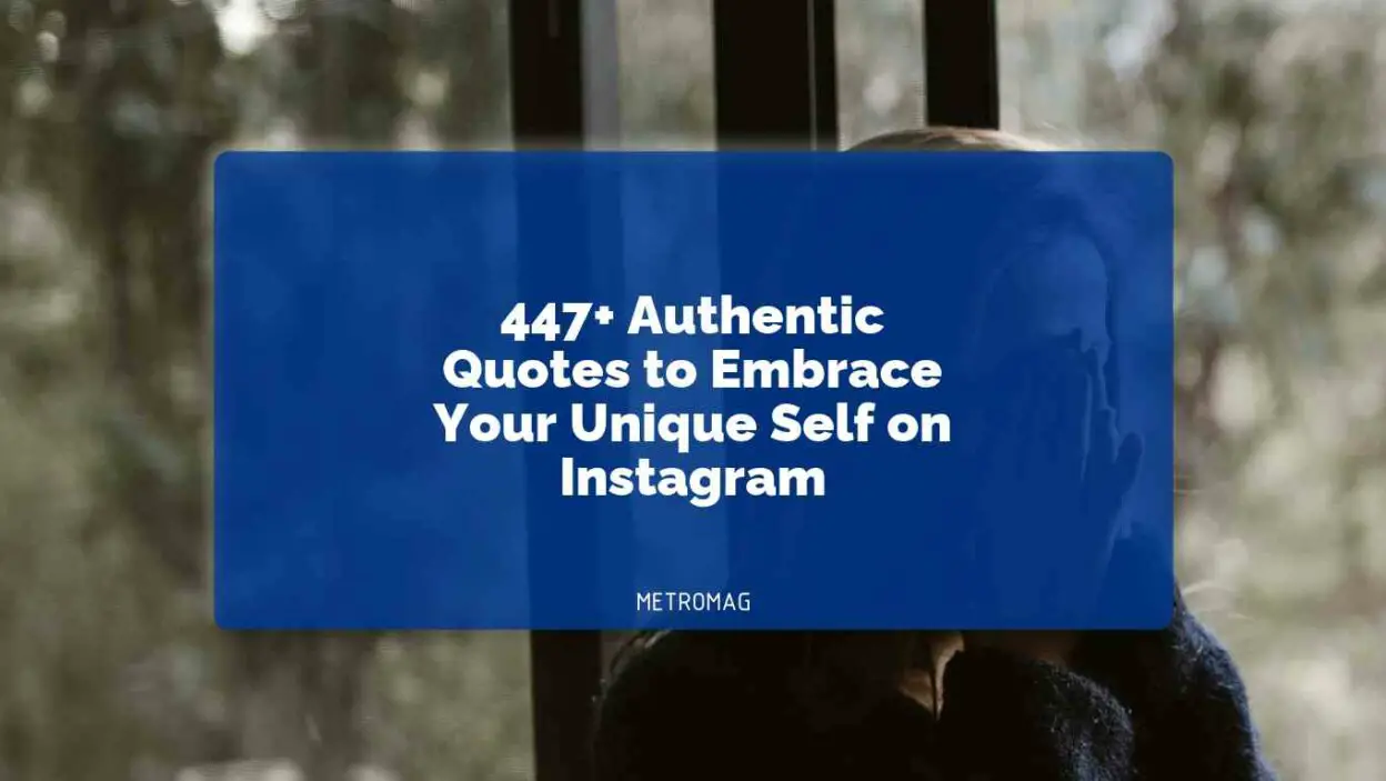 447+ Authentic Quotes to Embrace Your Unique Self on Instagram