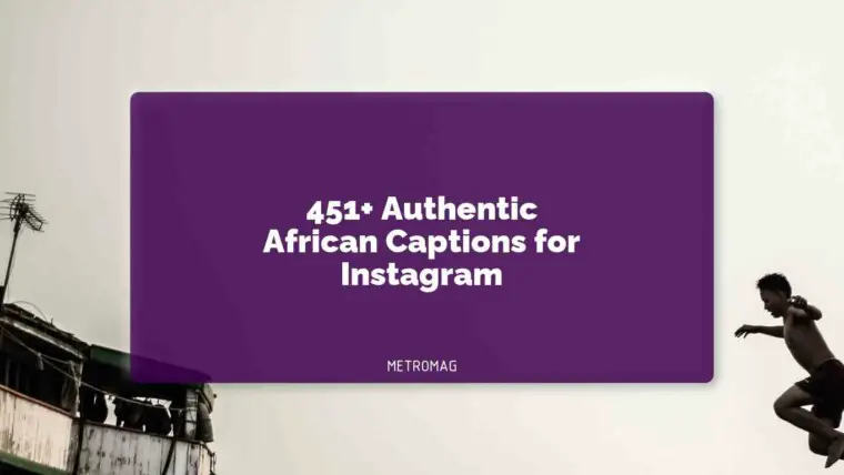 451+ Authentic African Captions for Instagram