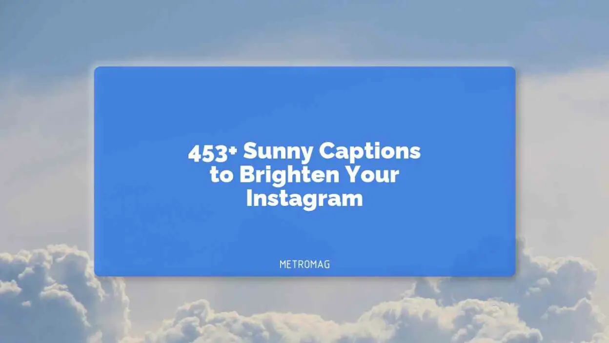 453+ Sunny Captions to Brighten Your Instagram
