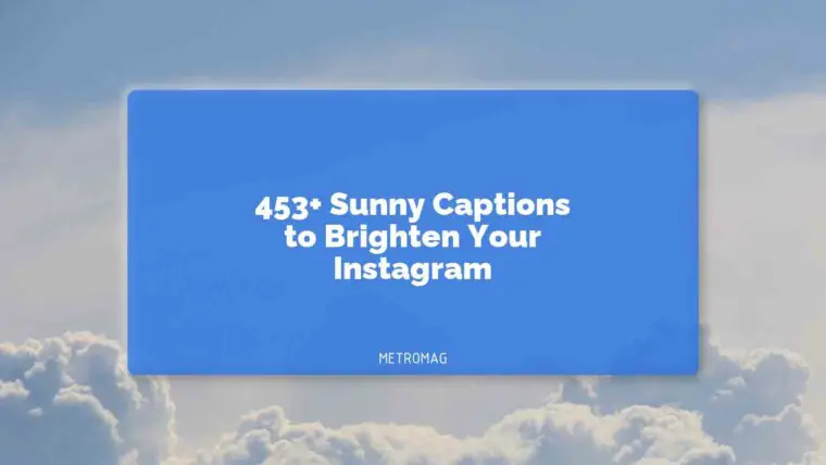 453+ Sunny Captions to Brighten Your Instagram
