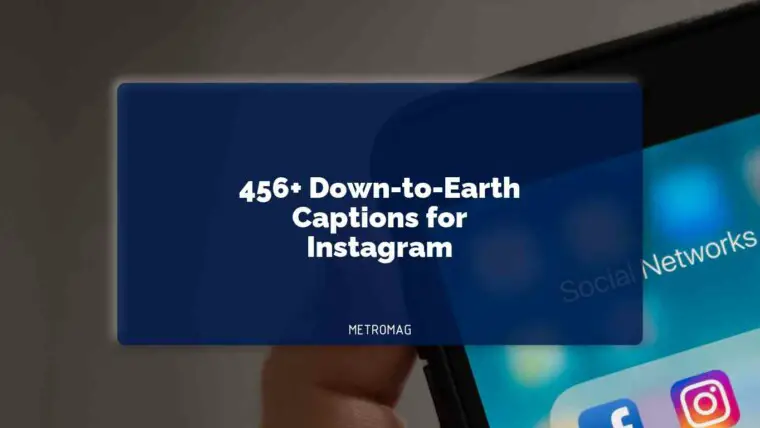 456+ Down-to-Earth Captions for Instagram