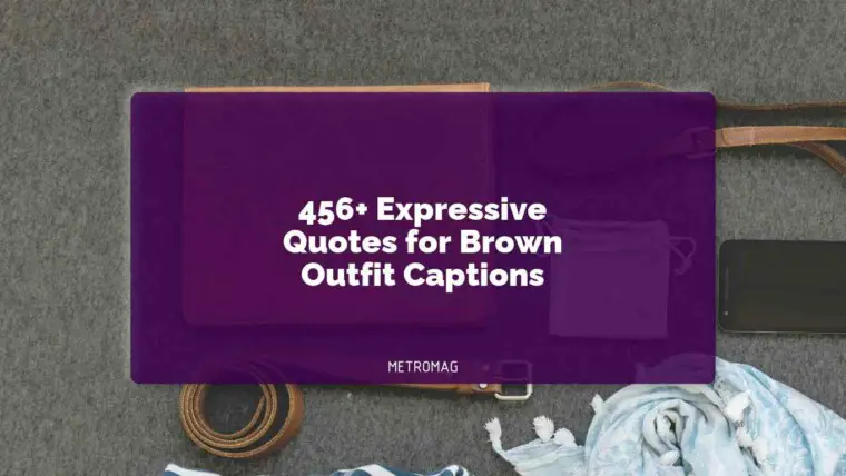 456+ Expressive Quotes for Brown Outfit Captions