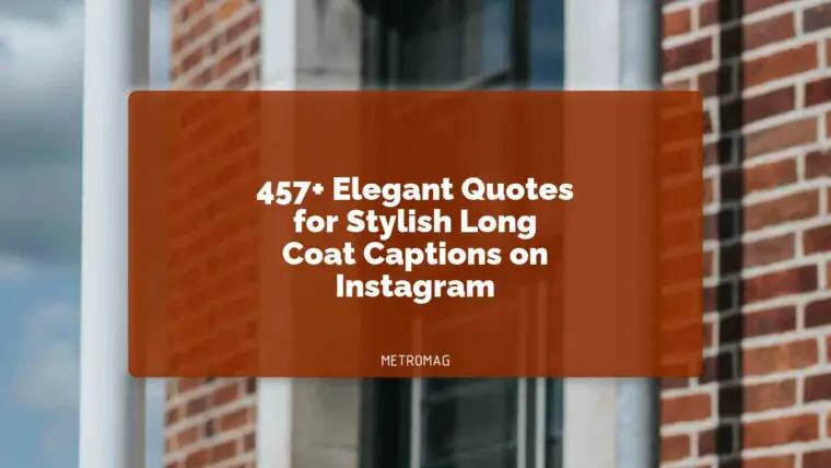 457+ Elegant Quotes for Stylish Long Coat Captions on Instagram