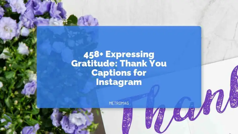 458+ Expressing Gratitude: Thank You Captions for Instagram