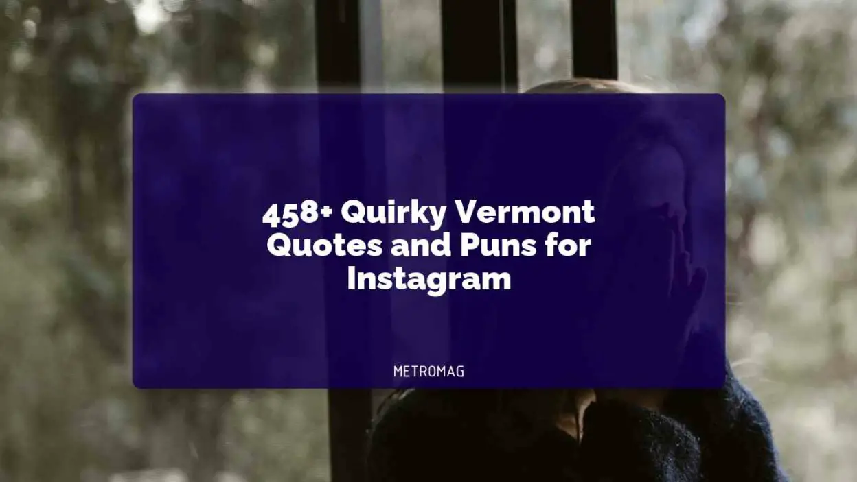 458+ Quirky Vermont Quotes and Puns for Instagram