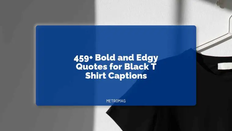 459+ Bold and Edgy Quotes for Black T Shirt Captions