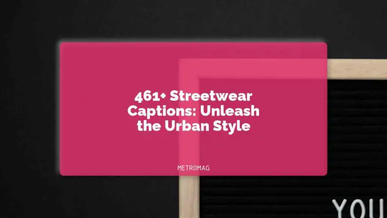 461+ Streetwear Captions: Unleash the Urban Style