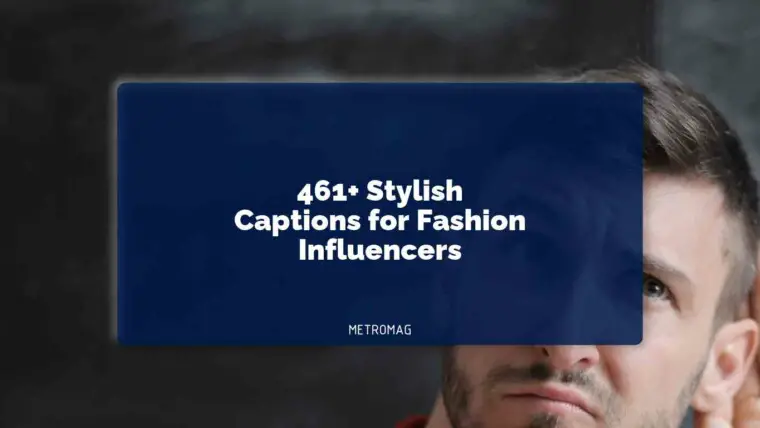 461+ Stylish Captions for Fashion Influencers