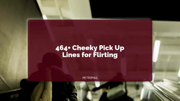 464+ Cheeky Pick Up Lines for Flirting