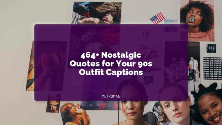 464+ Nostalgic Quotes for Your 90s Outfit Captions