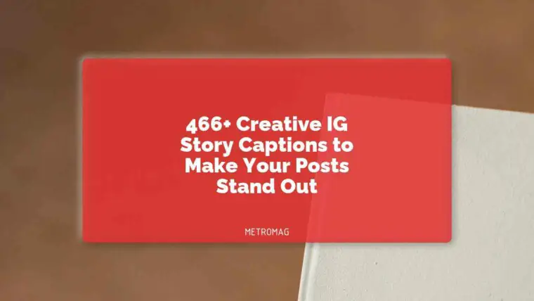 466+ Creative IG Story Captions to Make Your Posts Stand Out