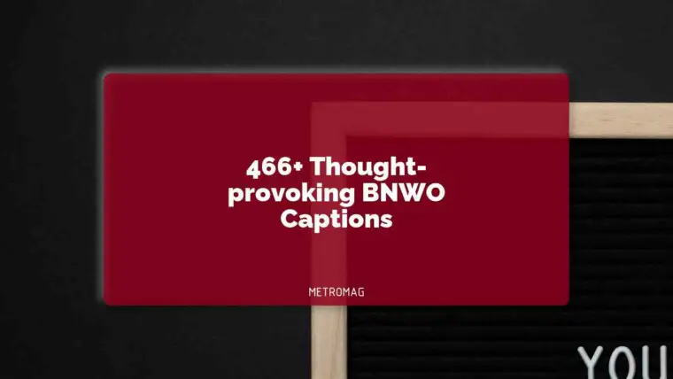 466+ Thought-provoking BNWO Captions