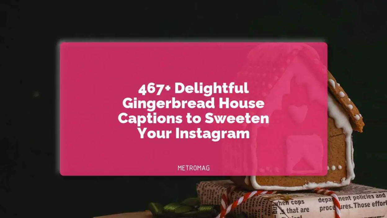 467+ Delightful Gingerbread House Captions to Sweeten Your Instagram