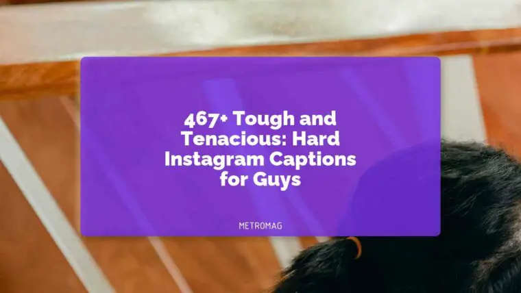 467+ Tough and Tenacious: Hard Instagram Captions for Guys