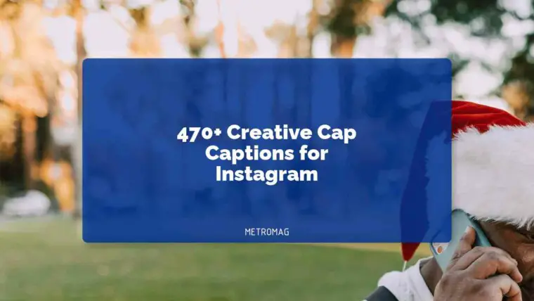 470+ Creative Cap Captions for Instagram