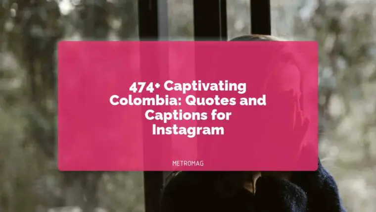 474+ Captivating Colombia: Quotes and Captions for Instagram
