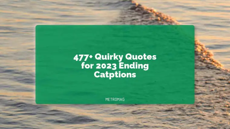 477+ Quirky Quotes for 2023 Ending Catptions