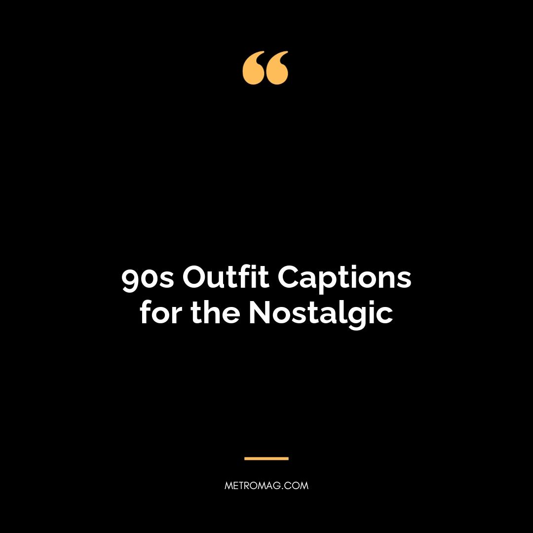 90s Outfit Captions for the Nostalgic
