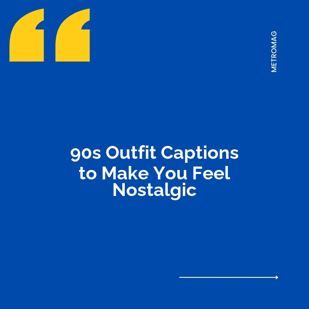 90s Outfit Captions to Make You Feel Nostalgic