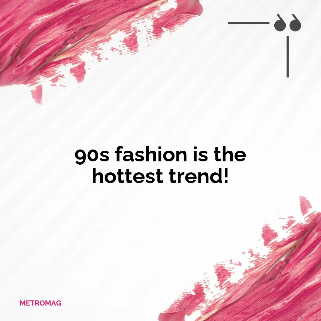 90s fashion is the hottest trend!