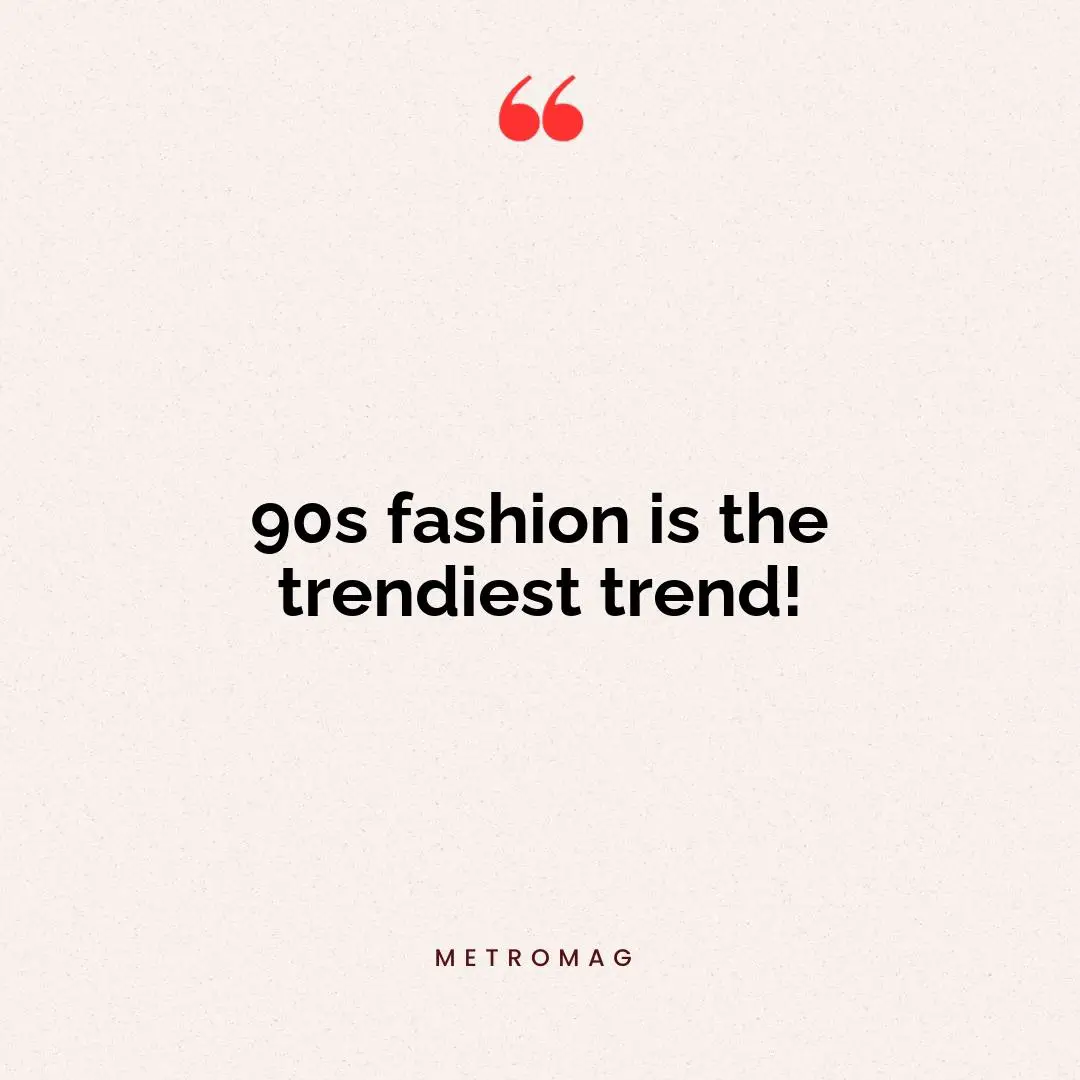 90s fashion is the trendiest trend!