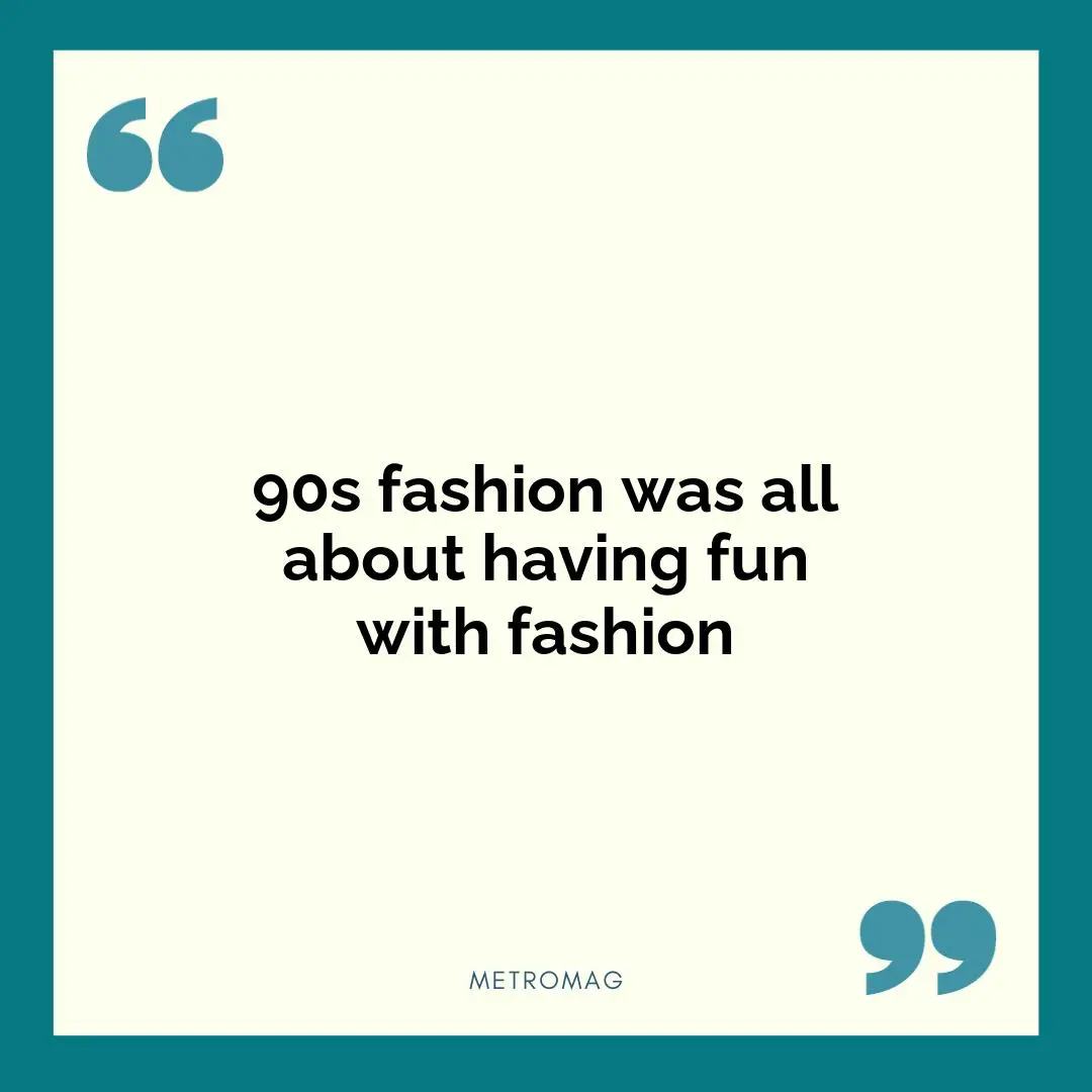 90s fashion was all about having fun with fashion