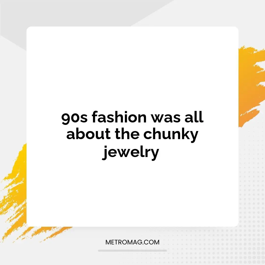 90s fashion was all about the chunky jewelry