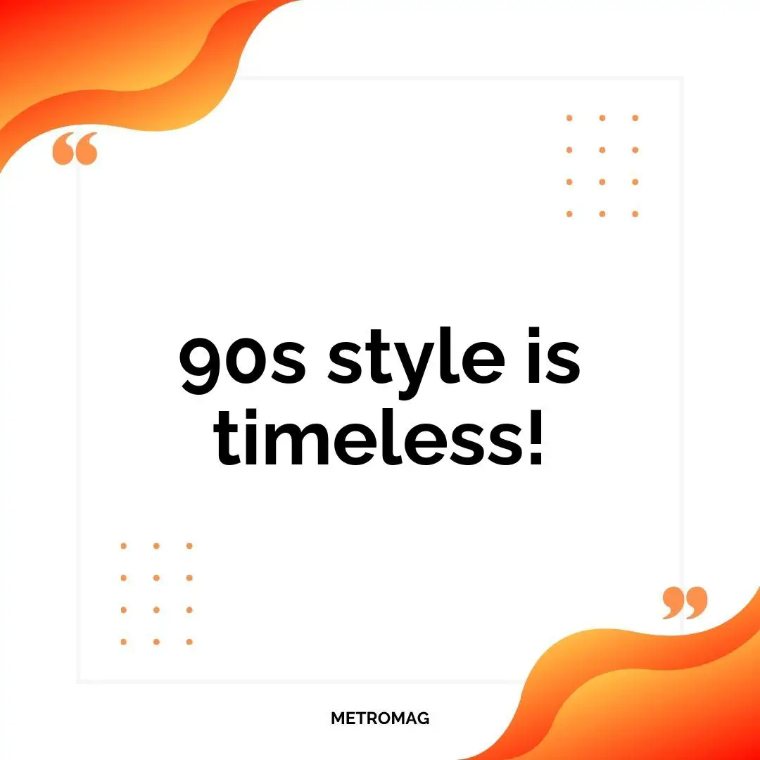 90s style is timeless!